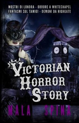 Carte Victorian Horror Story: Romanzo gotico, Urban Fantasy e Orrore Mala Spina