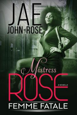 Könyv Mistress Rose: Femme Fetale Jae John-Rose