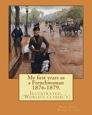 Kniha My first years as a Frenchwoman 1876-1879. By: Mary King Waddington: Illustrated, (World's classic's) Mary King Waddington