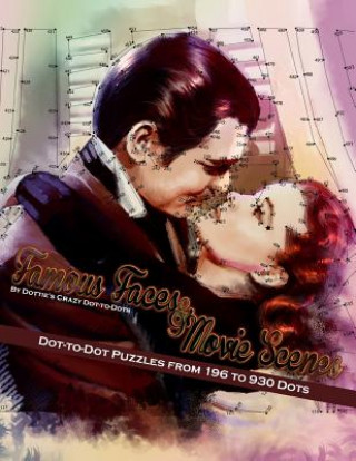 Kniha Famous Faces & Movie Scenes: Dot-to-Dot Puzzles from 196 to 930 Dots Dottie's Crazy Dot-To-Dots