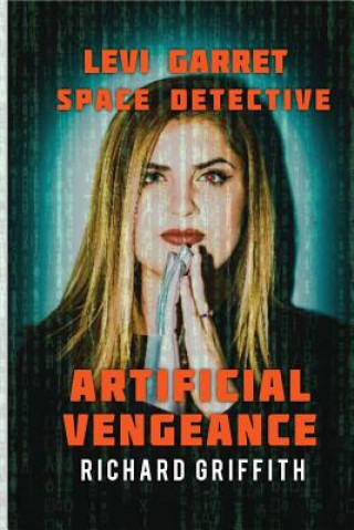 Könyv Levi Garret/Space Detective: Artificial Vengence Richard M Griffith