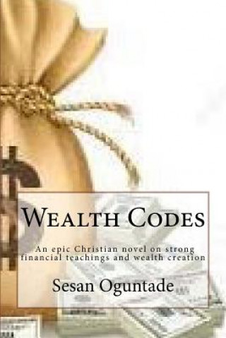 Carte Wealth Codes: An epic Christian novel on strong financial teachings and wealth creation Sesan Oguntade