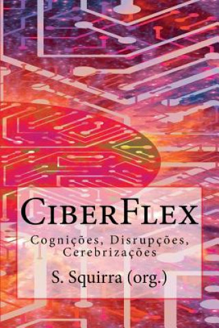 Könyv CiberFlex: Cogniç?es, Disrupç?es, Cerebrizaç?es S Squirra