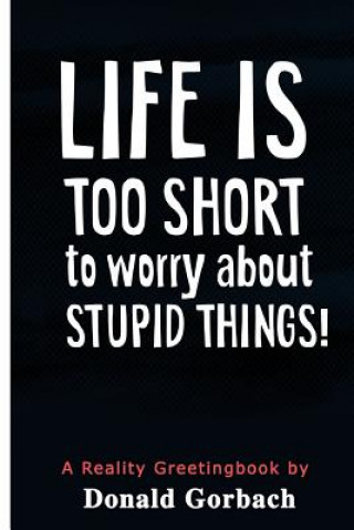 Kniha Life Is Too Short: to worry about stupid things! Donald Gorbach