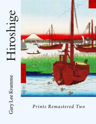 Carte Hiroshige: Prints Remastered Two Gary Lee Kvamme