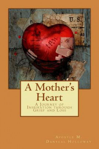 Boek A Mother's Heart: A Journey of Inspiration through Grief and Loss Apostle M D Holloway