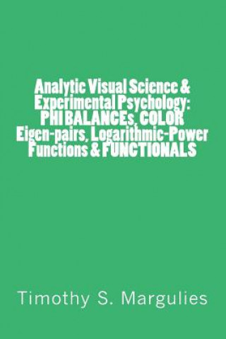 Knjiga Analytic Visual Science & Experimental Psychology: PHI BALANCEs, COLOR Eigen-p Timothy S Margulies