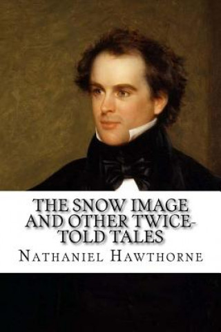 Книга The Snow Image and Other Twice-Told Tales Nathaniel Hawthorne