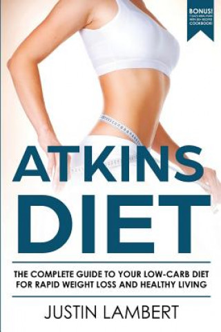 Boek Atkins Diet: The Complete Guide to Your Low-Carb Diet for Rapid Weight Loss and Healthy Living Justin Lambert