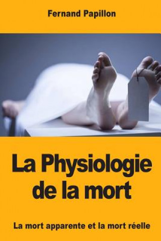 Könyv La Physiologie de la mort: La mort apparente et la mort réelle Fernand Papillon