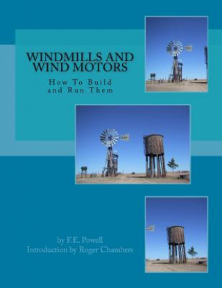 Carte Windmills and Wind Motors: How To Build and Run Them F E Powell