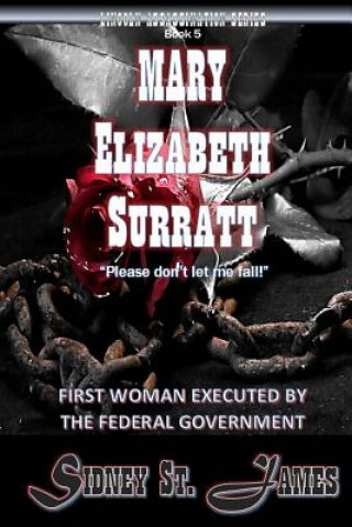 Kniha Mary Elizabeth Surratt: First Woman Executed by the Federal Government Sidney St James