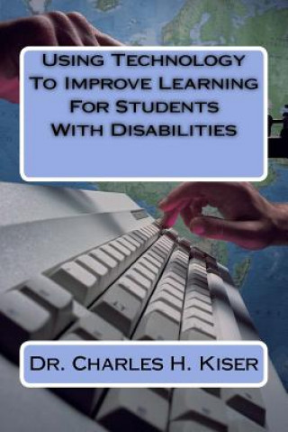 Książka Using Technology To Improve Learning For Students With Disabilities Dr Charles H Kiser