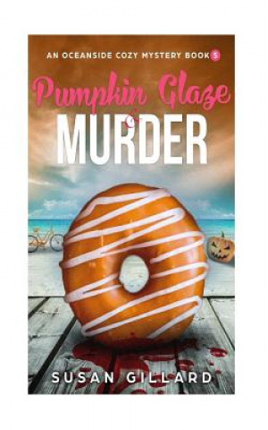 Kniha Pumpkin Glaze & Murder: An Oceanside Cozy Mystery - Book 5 Susan Gillard