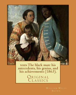 Buch The black man: his antecedents, his genius, and his achievements (1863). By: William Wells Brown: (Original Classics) William Wells Brown