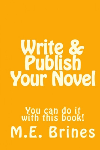 Kniha Write & Publish Your Novel M E Brines