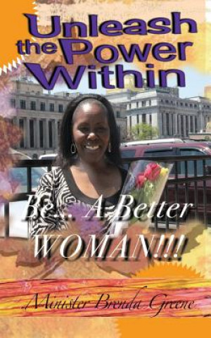 Könyv Unleash The Power Within: : Be A Better Woman Brenda Greene