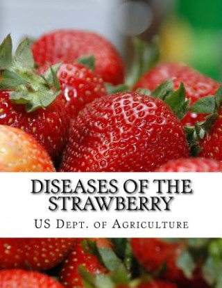 Carte Diseases of the Strawberry: A Guide For The Strawberry Grower Us Dept of Agriculture