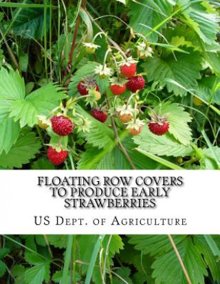 Kniha Floating Row Covers To Produce Early Strawberries Us Dept of Agriculture