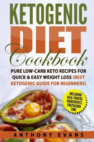 Kniha Ketogenic Diet Cookbook: Pure Low-Carb Keto Recipes for Quick & Easy Weight Loss Mr Anthony Evans