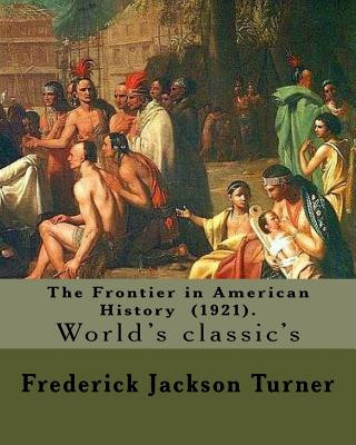 Carte The Frontier in American History (1921). By: Frederick Jackson Turner: Frederick Jackson Turner (November 14, 1861 - March 14, 1932) was an American h Frederick Jackson Turner