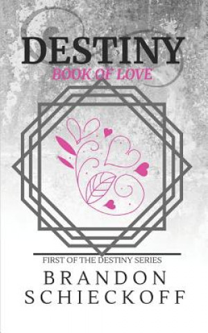 Kniha Destiny: Book of Love Brandon Schieckoff