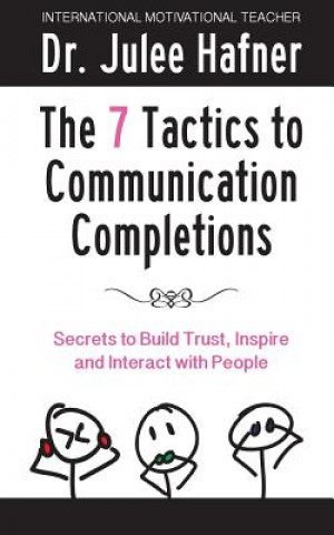 Kniha The 7 Tactics to Communication Completions Dr Julee H Hafner