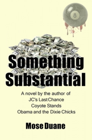 Kniha Something Substantial: A novel by the author of JC's Last Chance and Coyote Stands Mose Duane