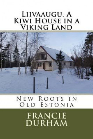 Könyv Liivaaugu. A Kiwi House in a Viking Land Francie Durham