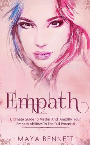 Kniha Empath: Ultimate Guide To Master And Amplify your Empath Abilities To The Full Potential Maya Bennett