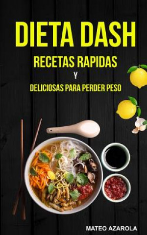 Книга Dieta Dash: Recetas Rapidas y deliciosas para perder peso Mateo Azarola