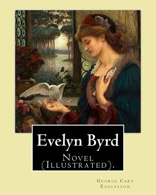 Carte Evelyn Byrd. By: George Cary Eggleston, illustrated By: Charles Copeland (1858-1945).: Novel (Illustrated). George Cary Eggleston