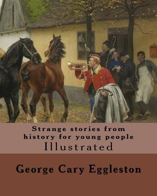 Book Strange stories from history for young people. By: George Cary Eggleston: Illustrated George Cary Eggleston