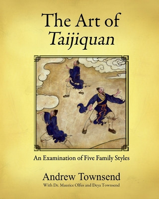 Kniha The Art of Taijiquan: An Examination of Five Family Styles Andrew Townsend