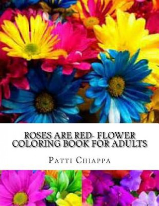 Carte Roses are red- Flower coloring book for adults Patti Chiappa