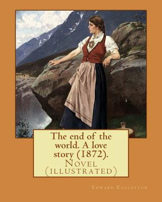 Książka The end of the world. A love story (1872). By: Edward Eggleston, illustrated By: Frank Beard (1842-1905): Novel (illustrated) Edward Eggleston