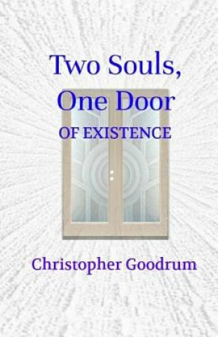 Book Two Souls, One Door: Of Existence Christopher Goodrum