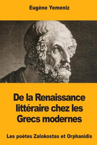 Carte De la Renaissance littéraire chez les Grecs modernes: Les po?tes Zalokostas et Orphanidis Eugene Yemeniz