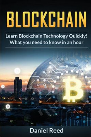 Carte BlockChain - Learn Block Chain Technology Quickly: What you need to know in an hour Daniel Reed