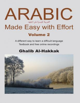 Könyv Arabic Made Easy with Effort - 2: Chapters 8-14 Ghalib Al-Hakkak