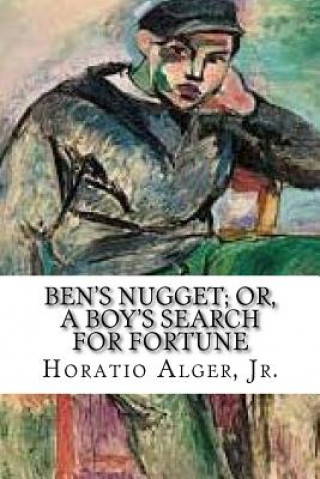 Книга Ben's Nugget; Or, A Boy's Search For Fortune: A Story of the Pacific Coast Jr Horatio Alger