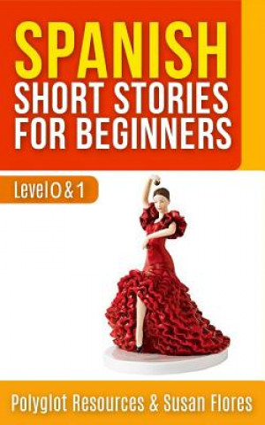 Könyv Spanish Short Stories for Beginners: Level 0 + 1 - Comprehensive Spanish Learning Stories Alice Flores