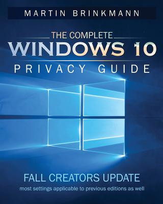 Książka The Complete Windows 10 Privacy Guide: Fall Creators Update Martin Brinkmann