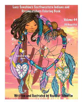 Книга Lacy Sunshine's Southwestern Indians and Dreamcatchers Coloring Book: Indian Maidens, Animals, Flowers, Dreamcatchers Coloring Book For Adults and All Heather Valentin