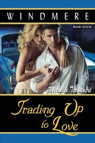 Kniha Trading Up to Love: (Windmere - Book Seven) Michelle Tschantre