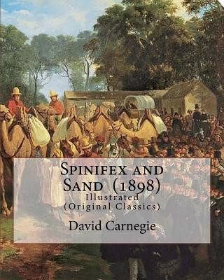 Könyv Spinifex and Sand (1898). By: David Carnegie, (Original Classics): The Hon. David Wynford Carnegie (23 March 1871 - 27 November 1900) was an explore David Carnegie