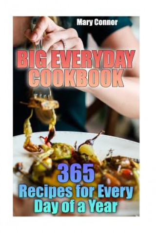 Kniha Big Everyday Cookbook: 365 Recipes for Every Day of a Year: (Simple Recipes, Chicken Recipes) Mary Connor