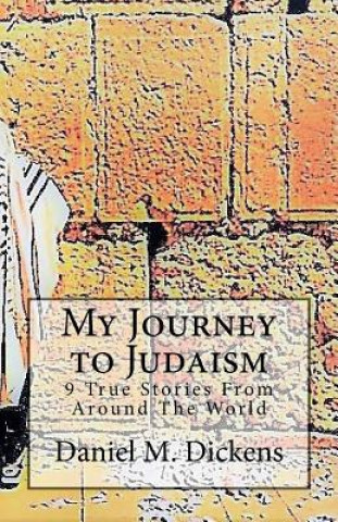 Carte My Journey to Judaism: 9 True Stories From Around The World Daniel M Dickens