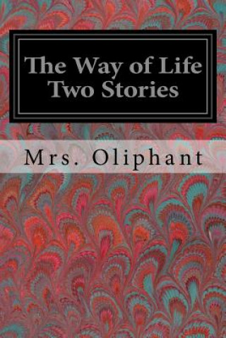 Könyv The Way of Life Two Stories Mrs Oliphant