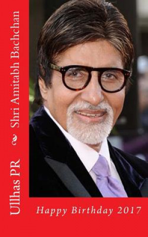 Kniha Shri Amitabh Bachchan: Happy Birthday 2017 Ullhas Pr